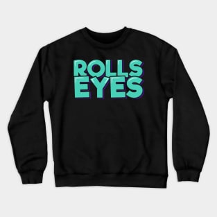 Rolls Eyes Crewneck Sweatshirt